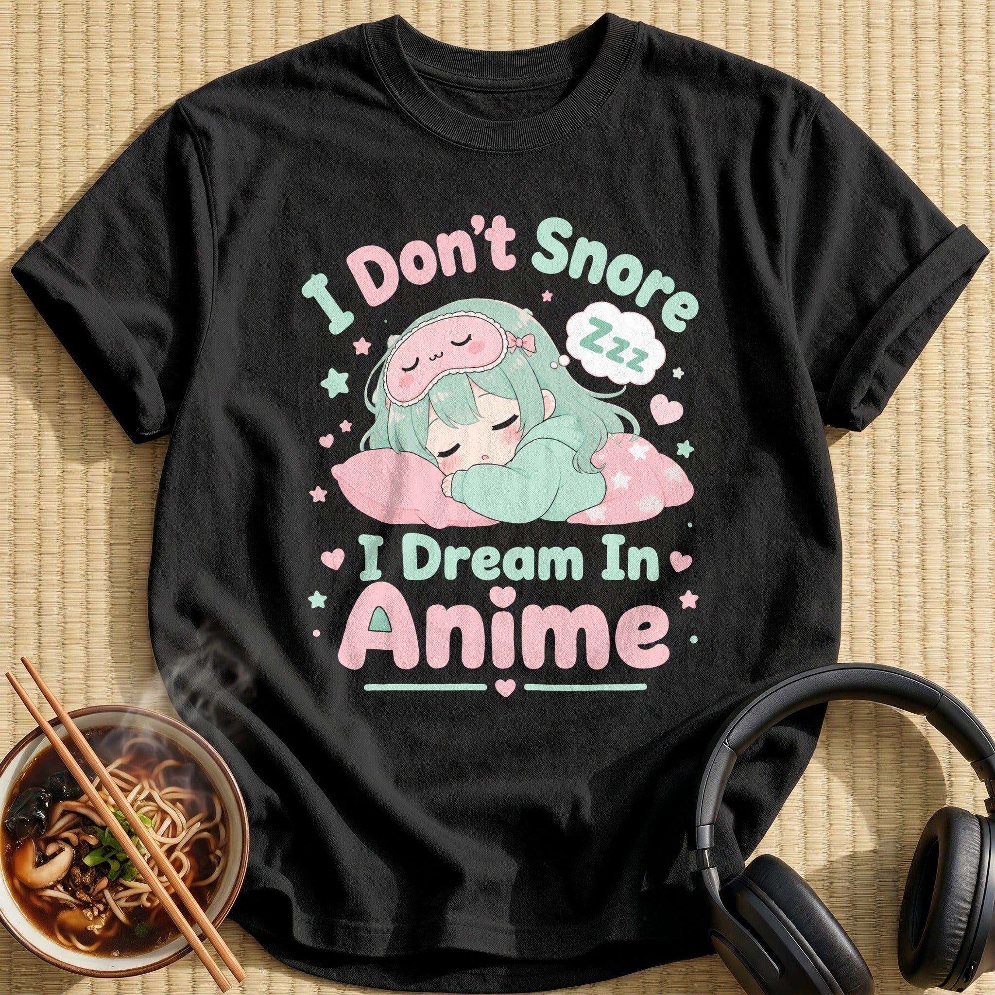 I Don't Snore I Dream In Anime (distressed→soft)