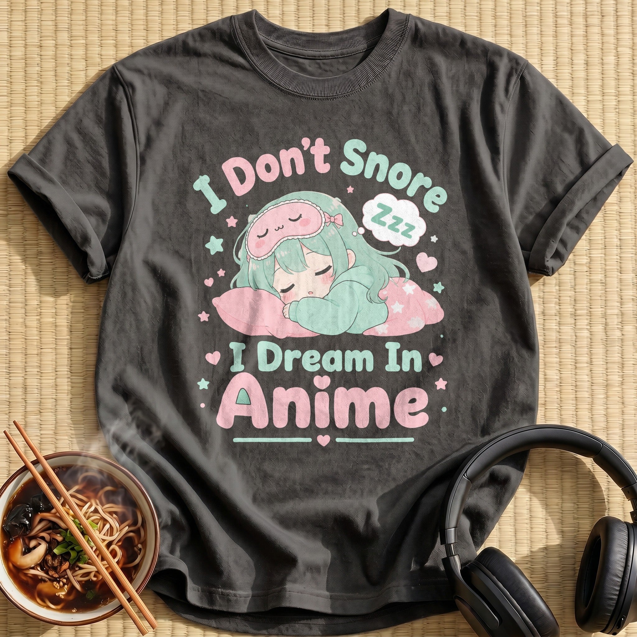 I Don't Snore I Dream In Anime (distressed→soft)