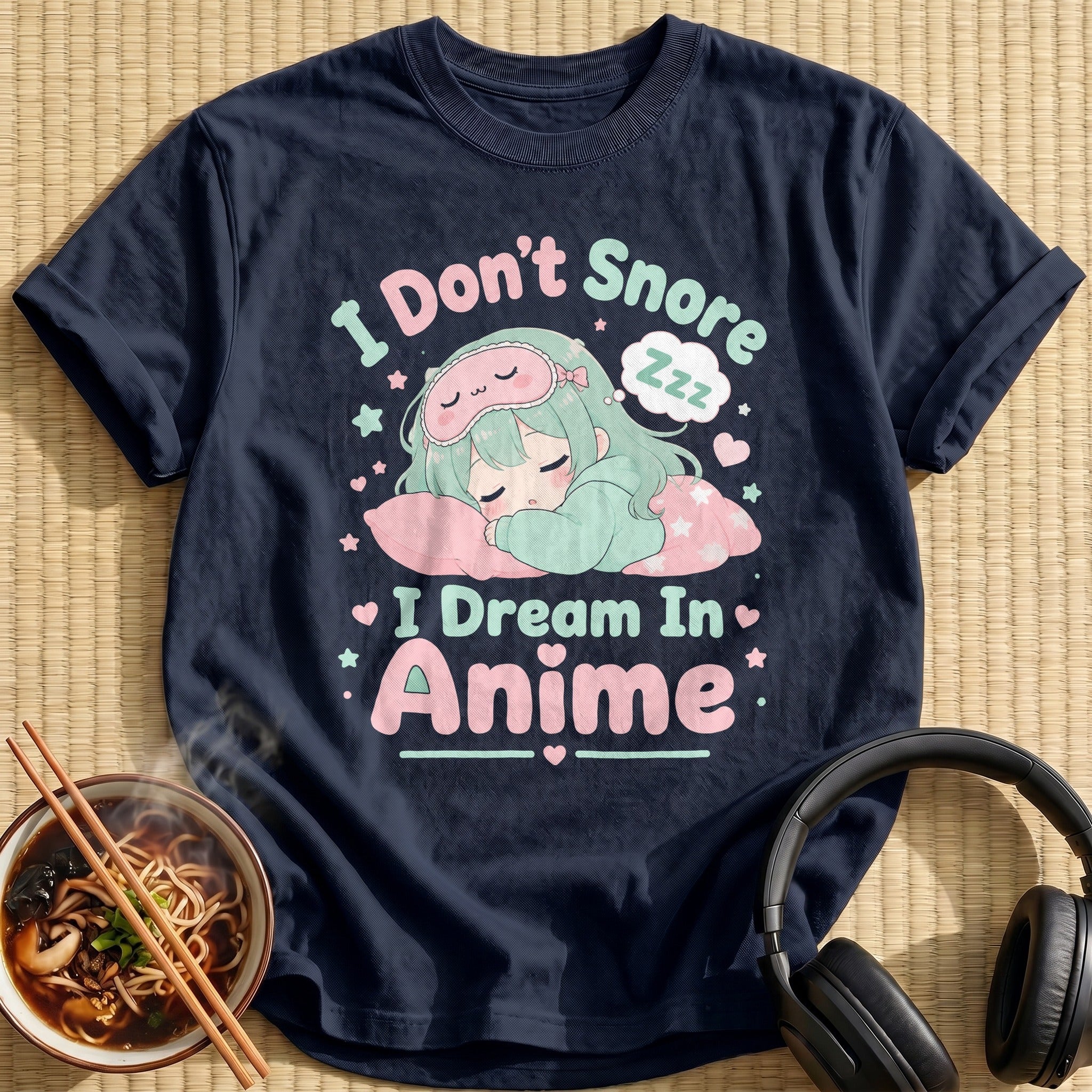 I Don't Snore I Dream In Anime (distressed→soft)