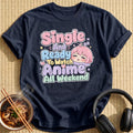 Single And Ready To Watch Anime All Weekend