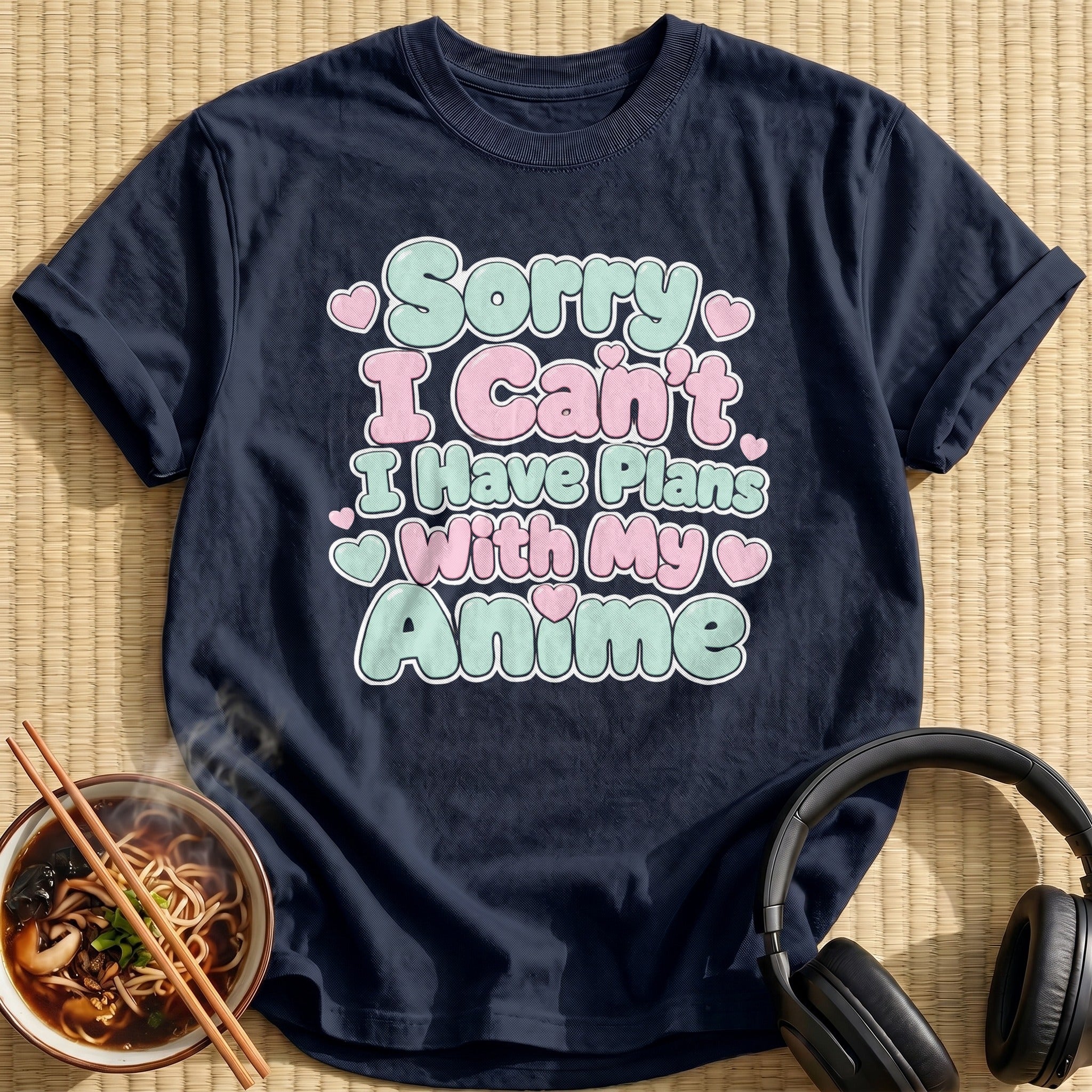 Sorry I Can't I Have Plans With My Anime