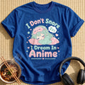 I Don't Snore I Dream In Anime (distressed→soft)