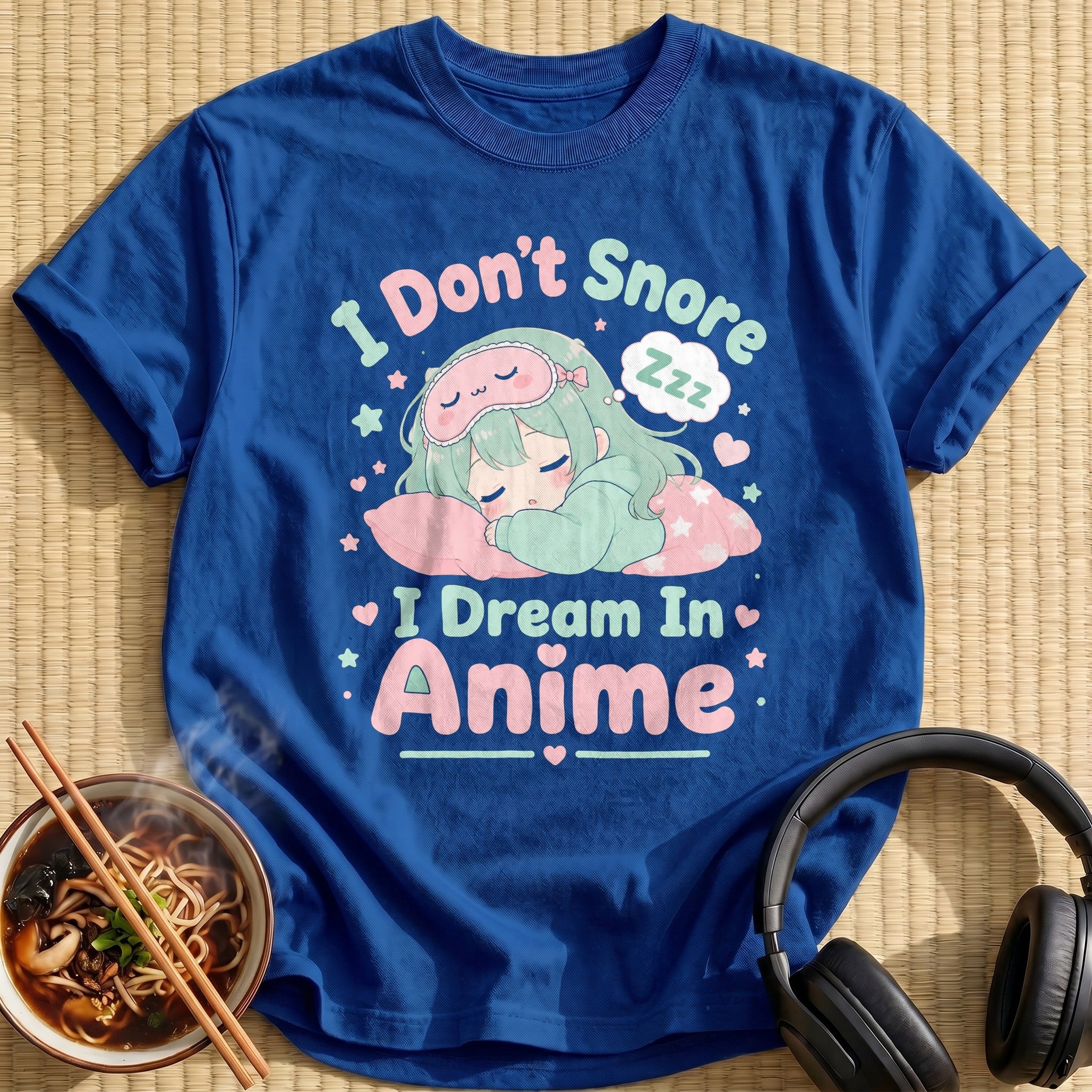I Don't Snore I Dream In Anime (distressed→soft)
