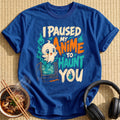 I Paused My Anime To Haunt You - Royal